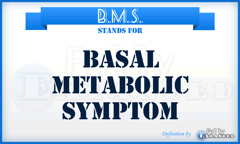 B.M.S. - Basal Metabolic Symptom