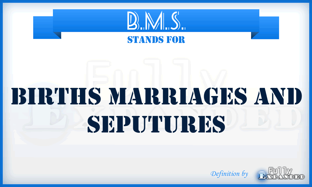 B.M.S. - Births Marriages And Seputures