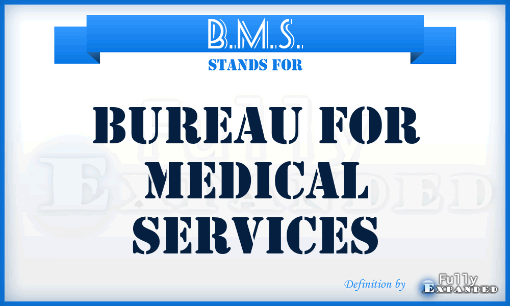 B.M.S. - Bureau for Medical Services