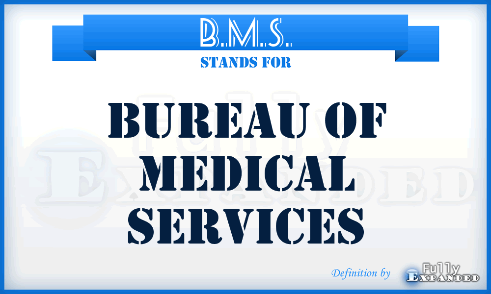 B.M.S. - Bureau of Medical Services