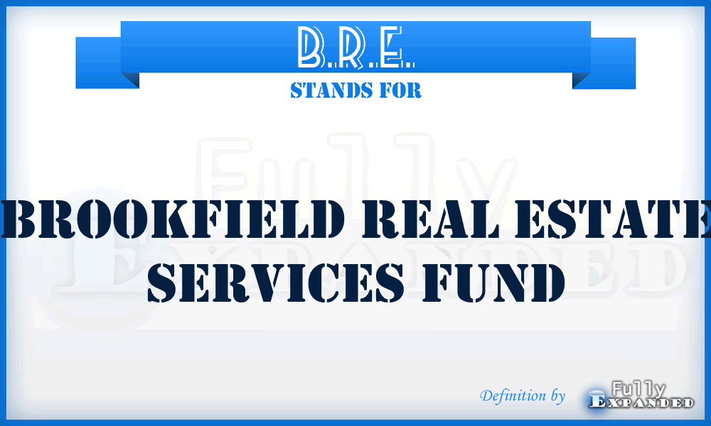 B.R.E. - Brookfield Real Estate Services Fund