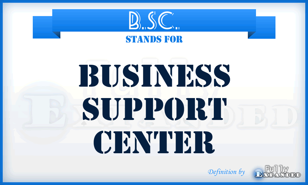 B.SC. - Business Support Center