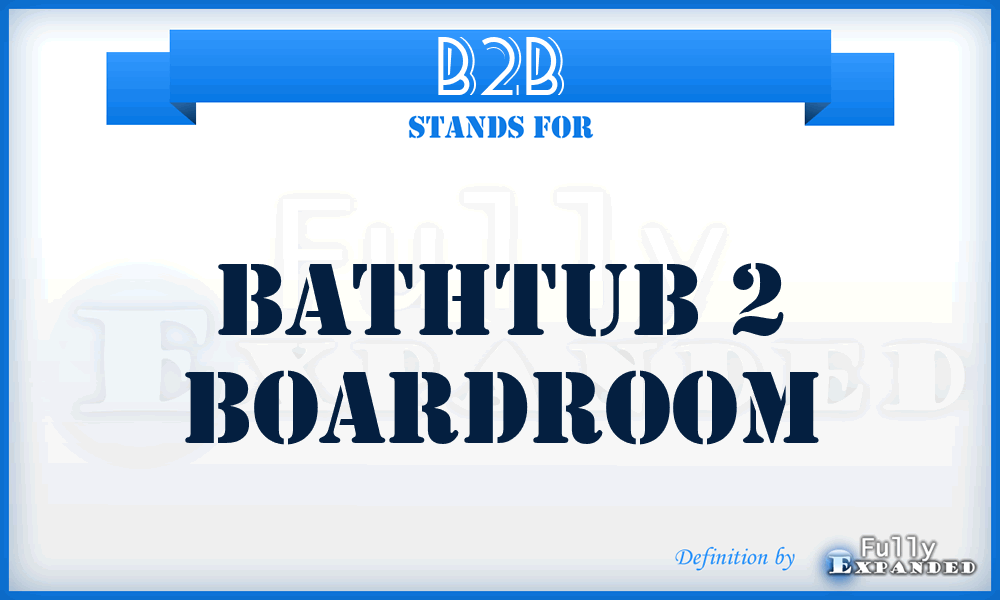 B2B - Bathtub 2 Boardroom