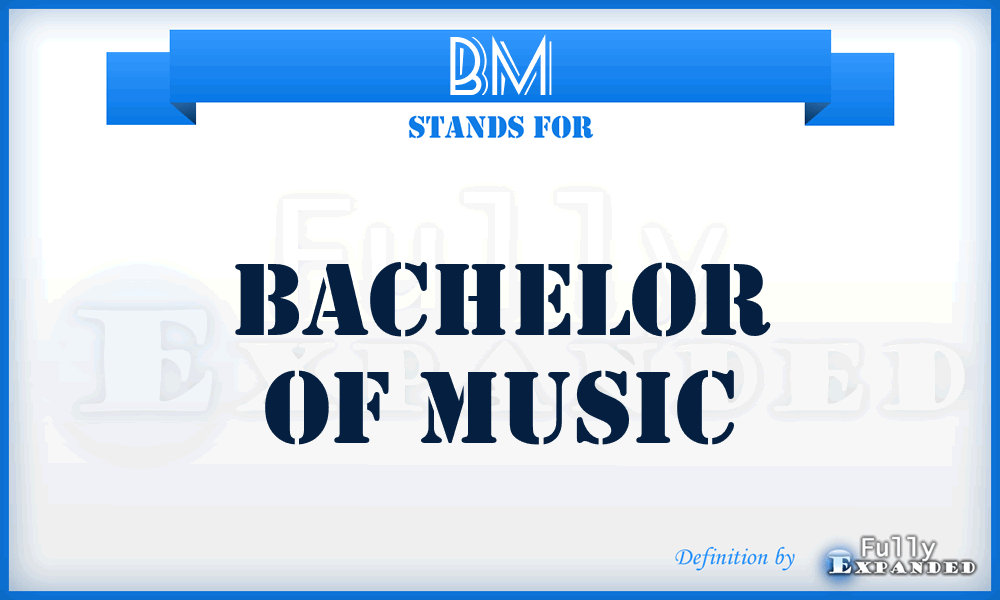 BM - Bachelor of Music