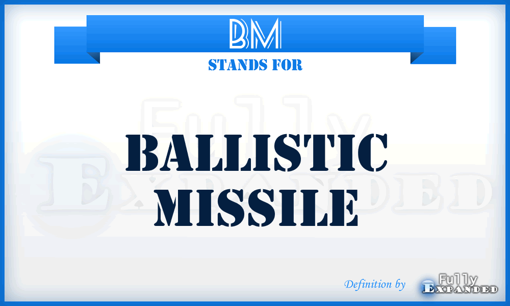 BM - Ballistic Missile