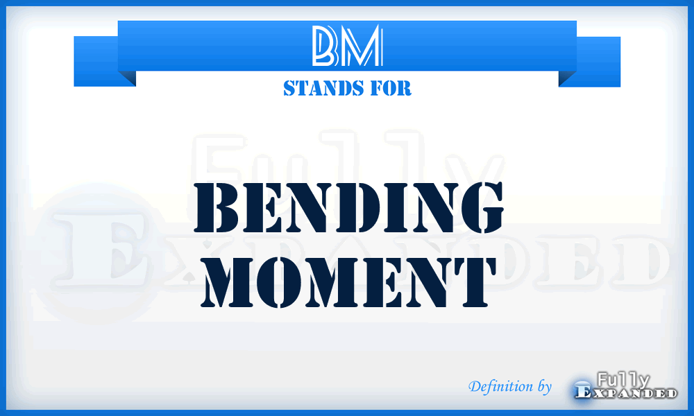 BM - Bending Moment