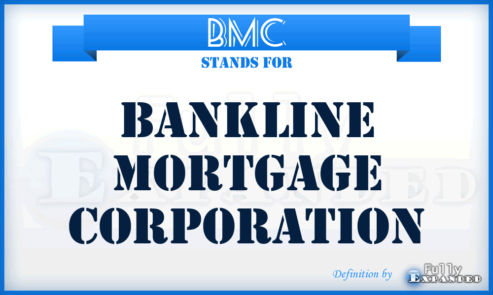 BMC - Bankline Mortgage Corporation