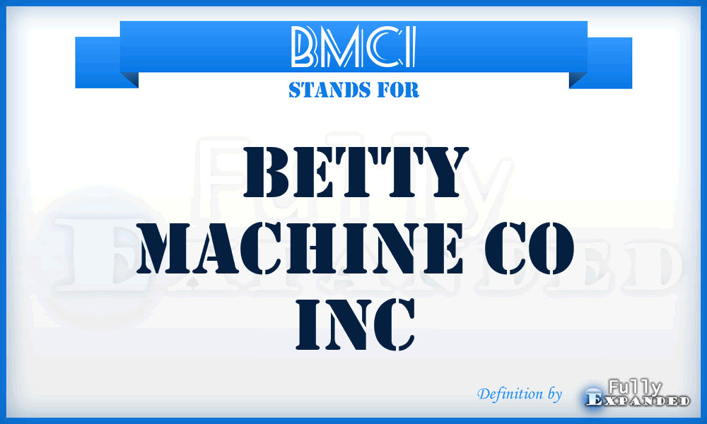 BMCI - Betty Machine Co Inc