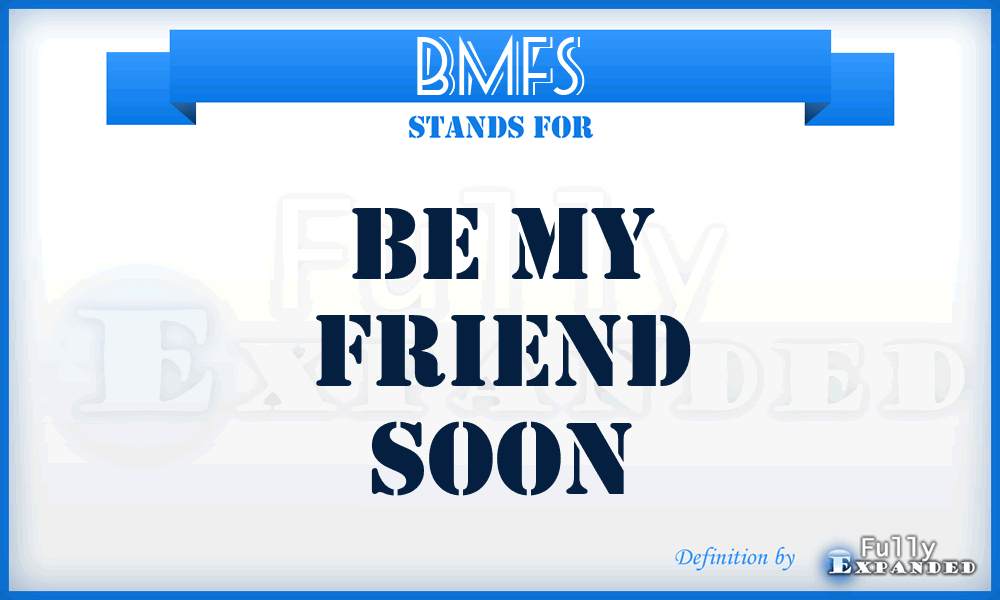BMFS - Be My Friend Soon