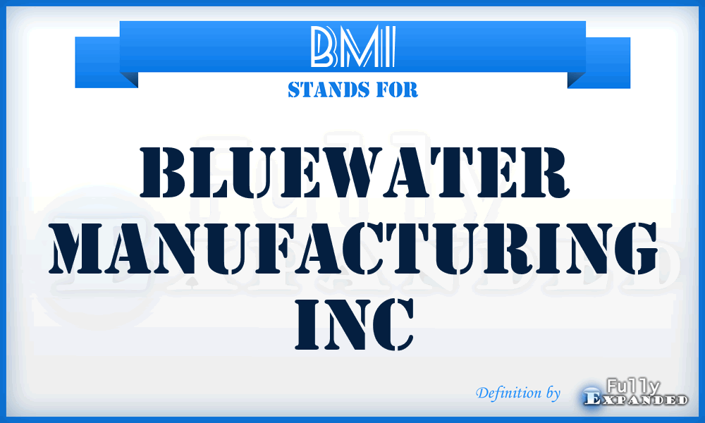BMI - Bluewater Manufacturing Inc