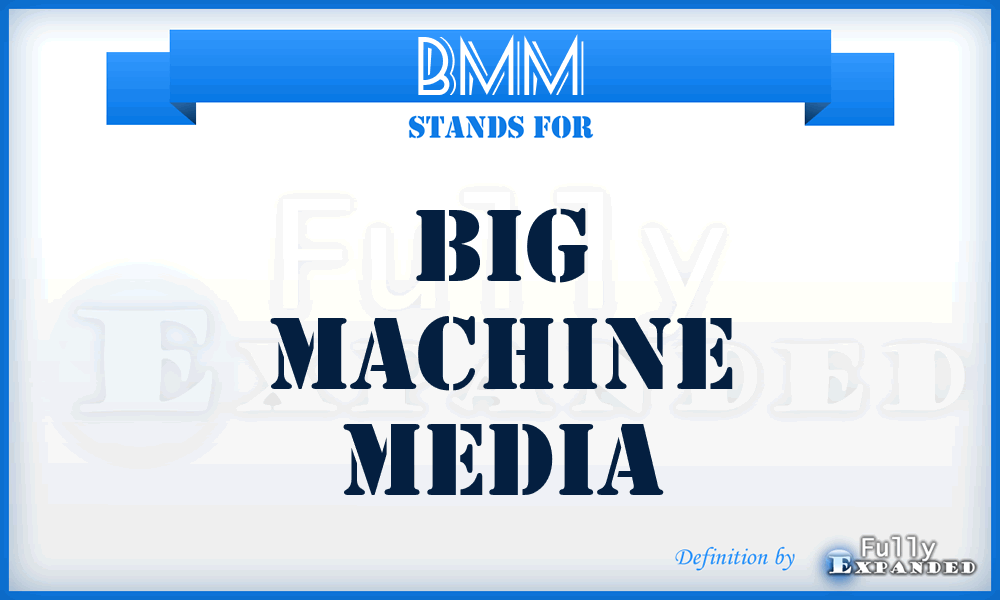 BMM - Big Machine Media