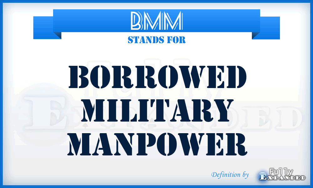 BMM - borrowed military manpower