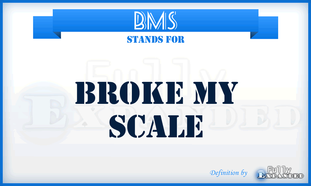 BMS - Broke My Scale
