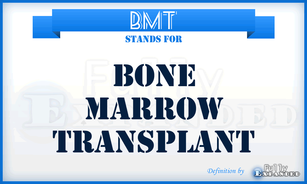 BMT - Bone Marrow Transplant