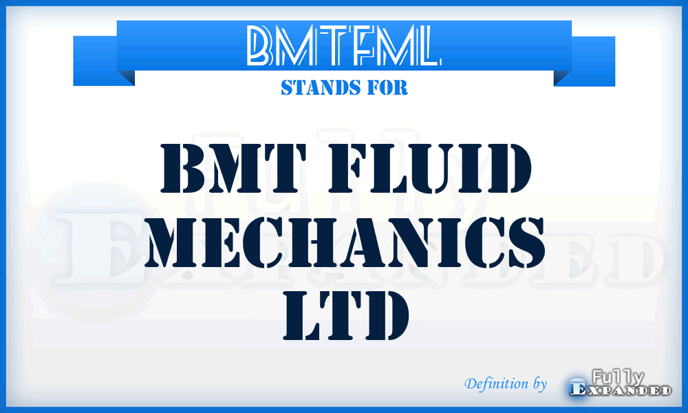 BMTFML - BMT Fluid Mechanics Ltd