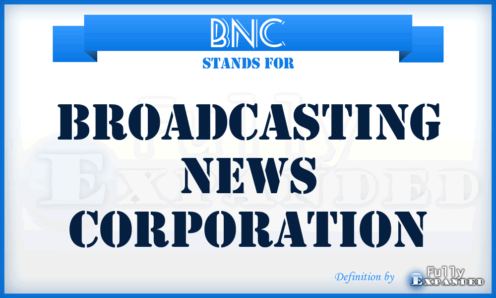 BNC - Broadcasting News Corporation