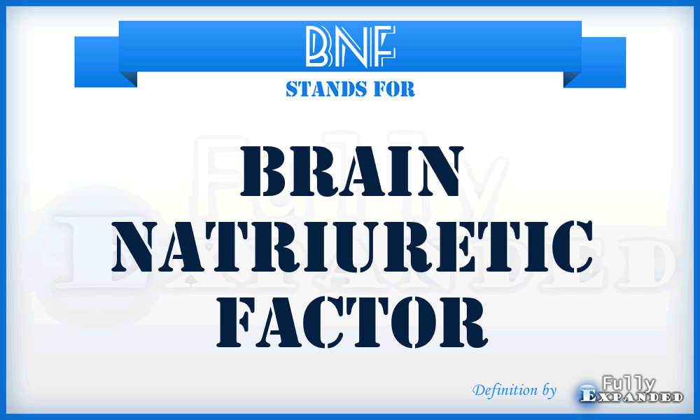 BNF - Brain Natriuretic Factor