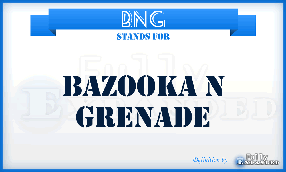 BNG - Bazooka N Grenade