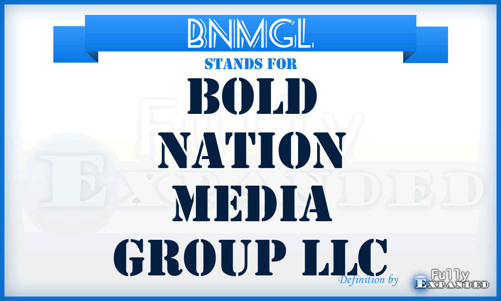 BNMGL - Bold Nation Media Group LLC