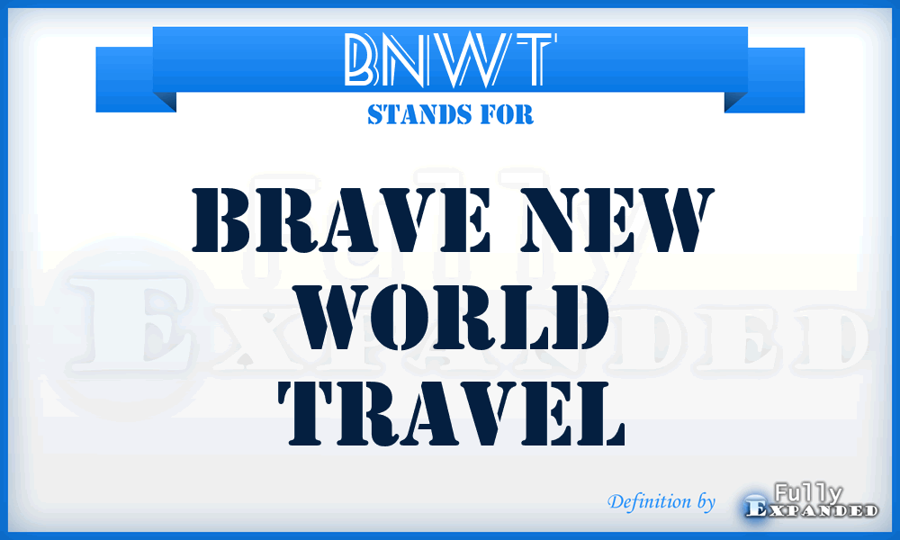 BNWT - Brave New World Travel