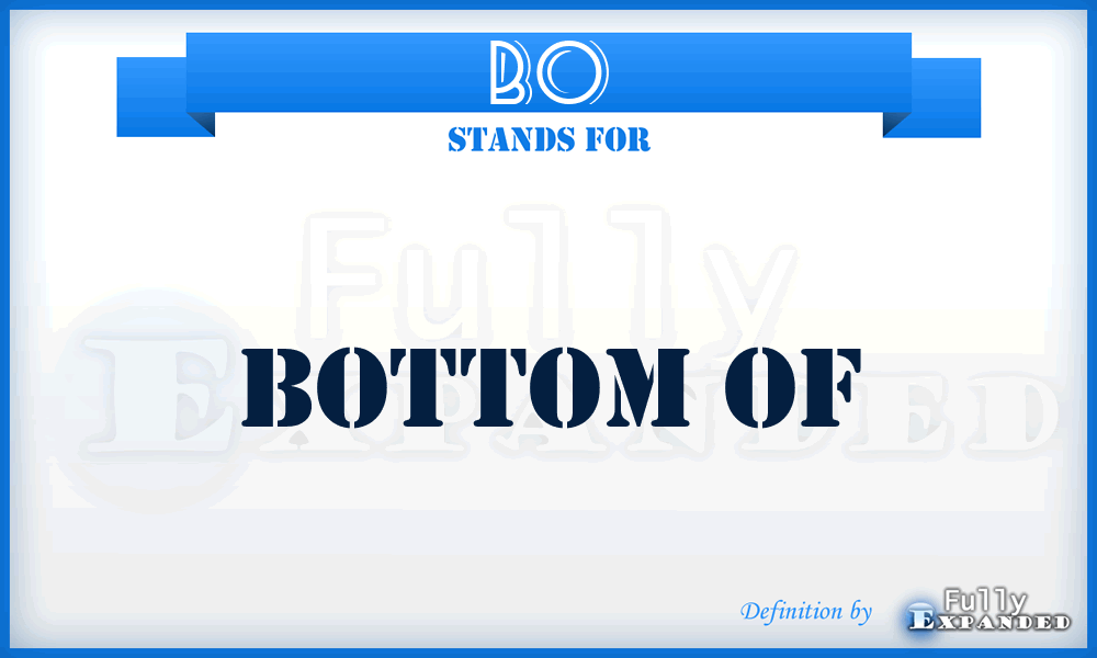 BO - Bottom Of
