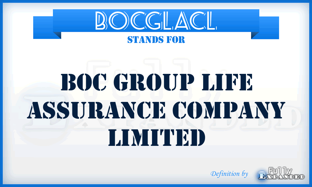 BOCGLACL - BOC Group Life Assurance Company Limited