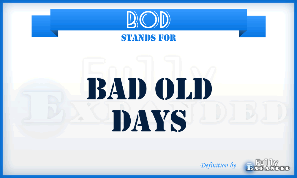 BOD - Bad Old Days