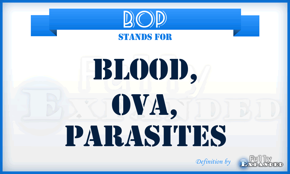 BOP - Blood, ova, parasites
