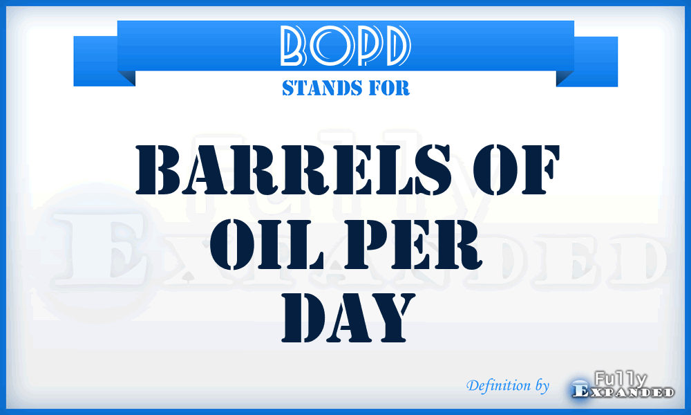BOPD - Barrels of Oil Per Day