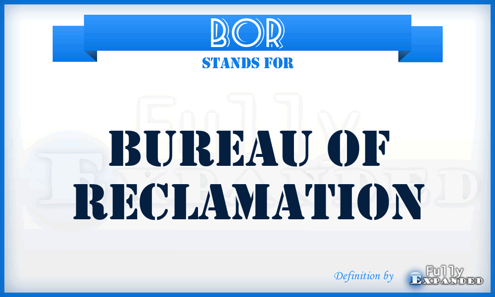 BOR - Bureau of Reclamation