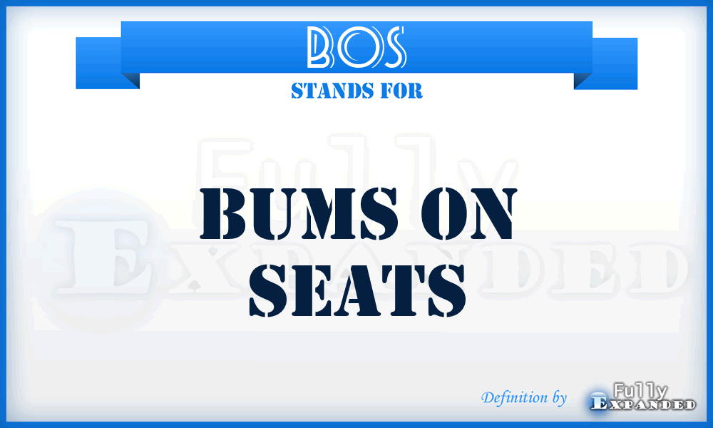 BOS - Bums On Seats