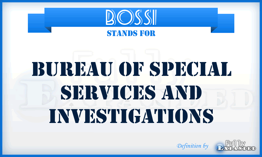 BOSSI - Bureau of Special Services and Investigations