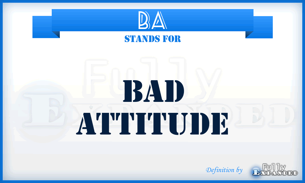 BA - Bad Attitude