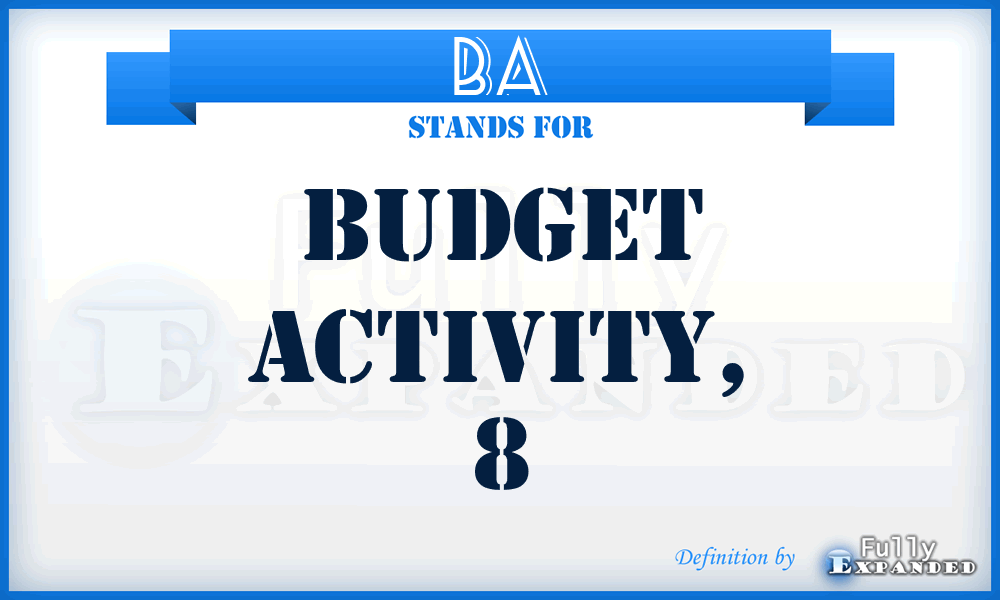 BA - budget activity, 8
