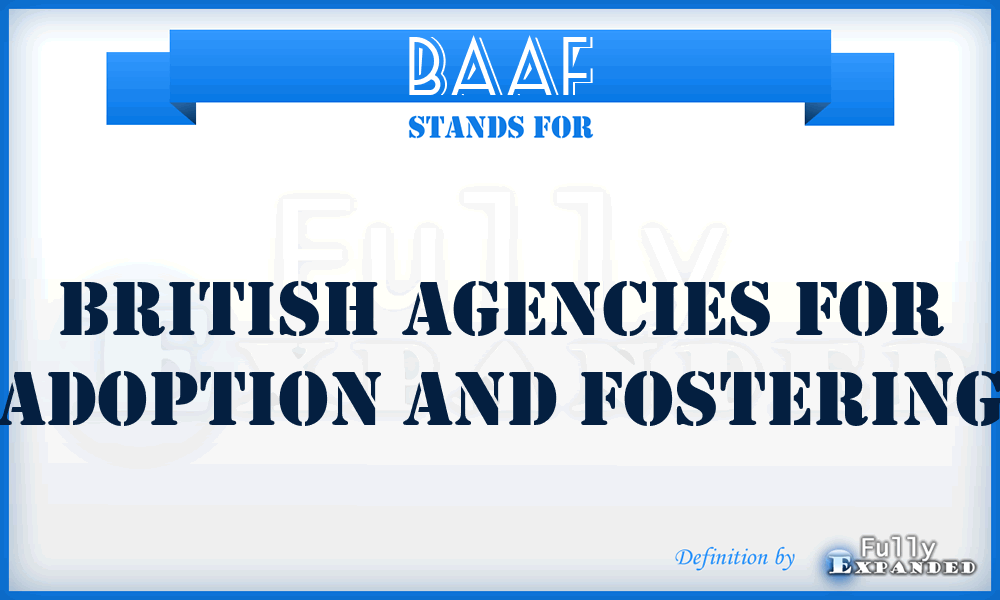 BAAF - British Agencies for Adoption and Fostering