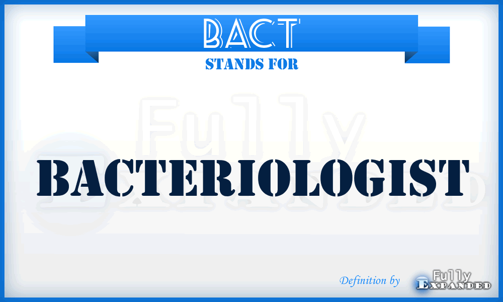 BACT - Bacteriologist
