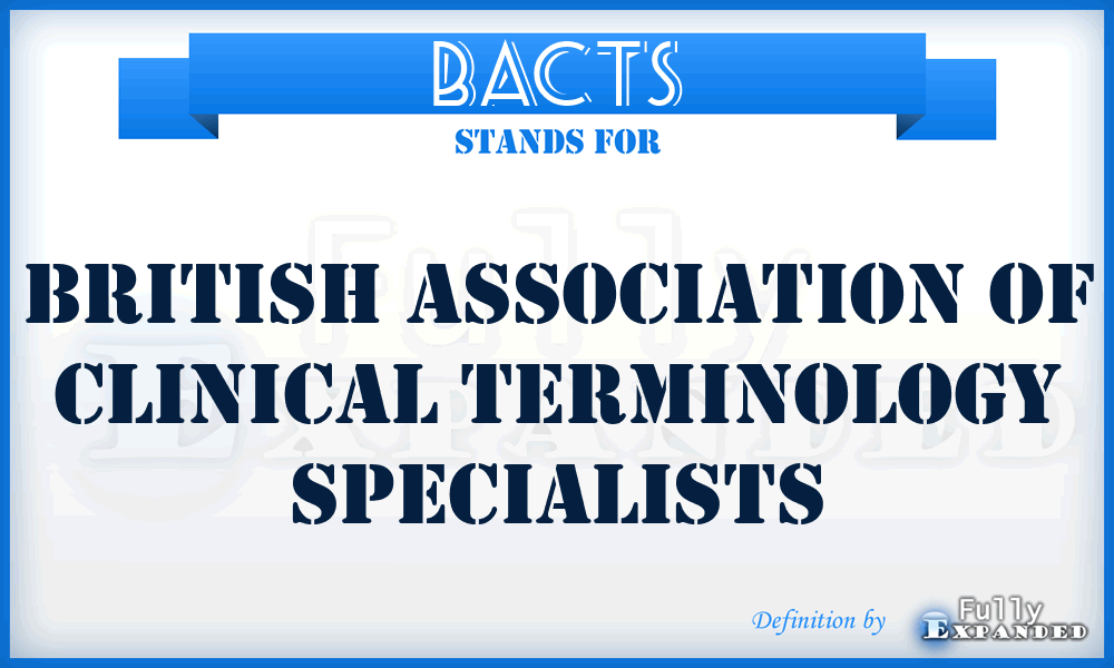 BACTS - British Association of Clinical Terminology Specialists