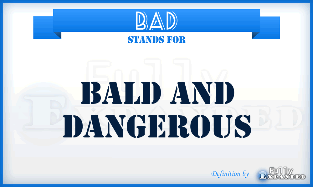 BAD - bald and dangerous