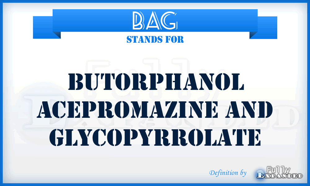 BAG - Butorphanol Acepromazine And Glycopyrrolate