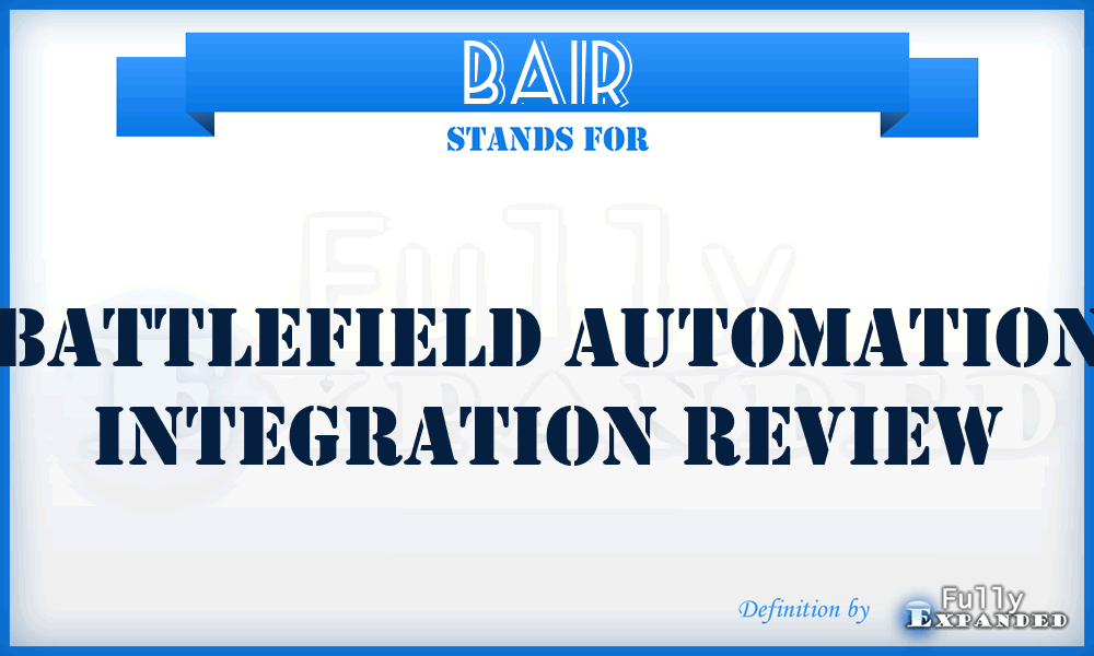 BAIR - Battlefield Automation Integration Review