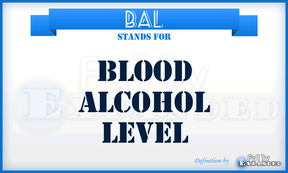 BAL - blood alcohol level
