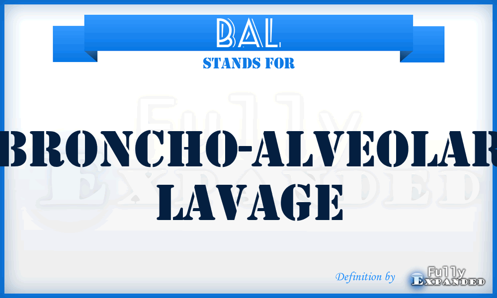 BAL - broncho-alveolar lavage