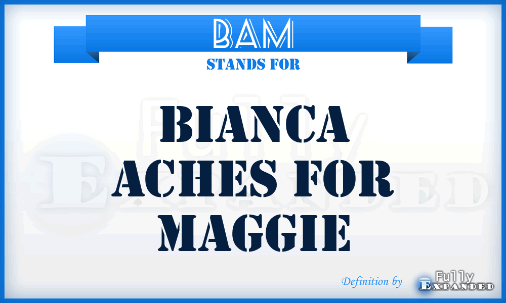 BAM - Bianca Aches For Maggie