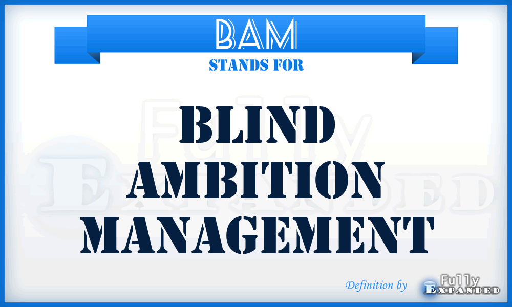 BAM - Blind Ambition Management