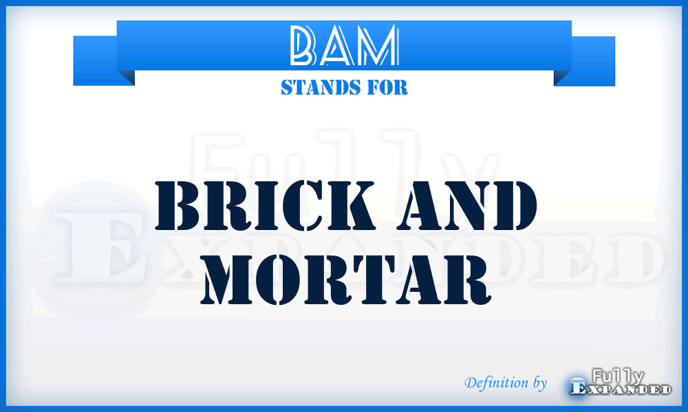 BAM - Brick And Mortar