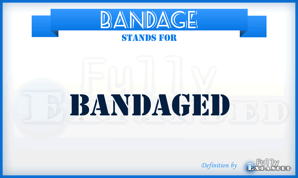 BANDAGE - Bandaged