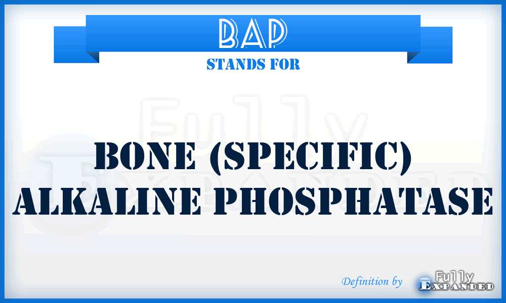 BAP - bone (specific) alkaline phosphatase