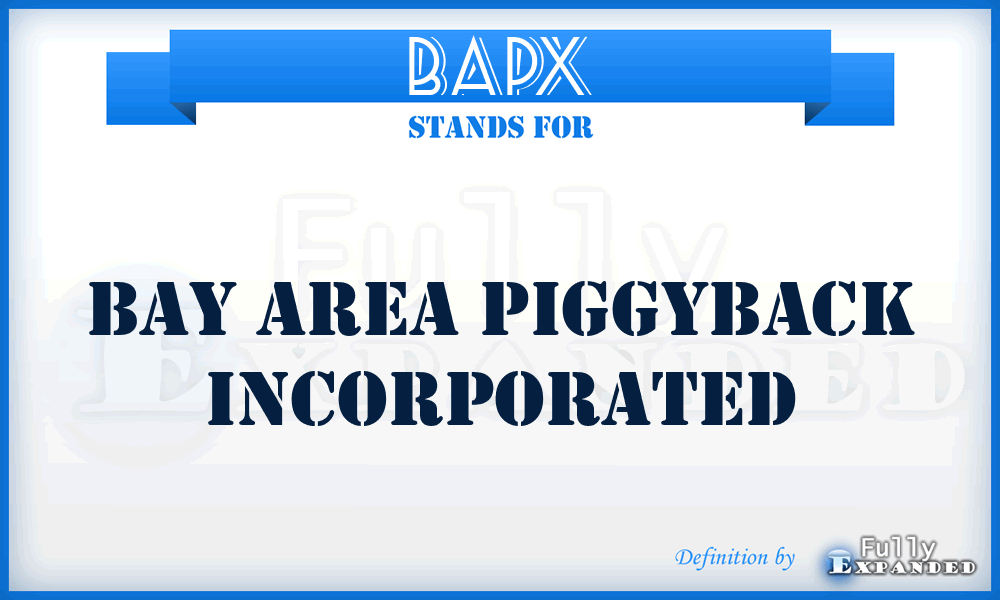 BAPX - Bay Area Piggyback Incorporated