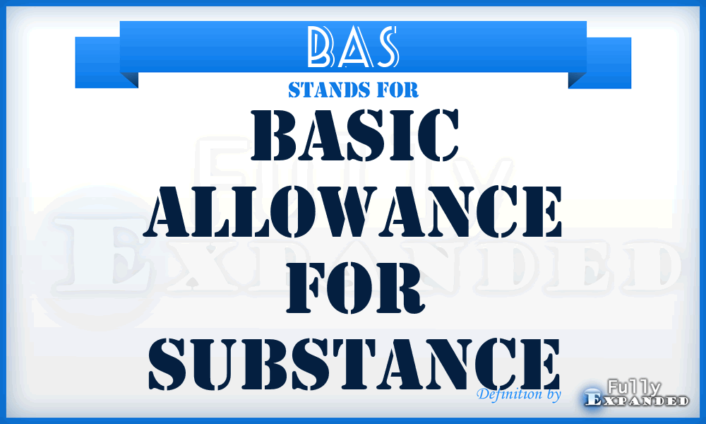 BAS - Basic Allowance for Substance