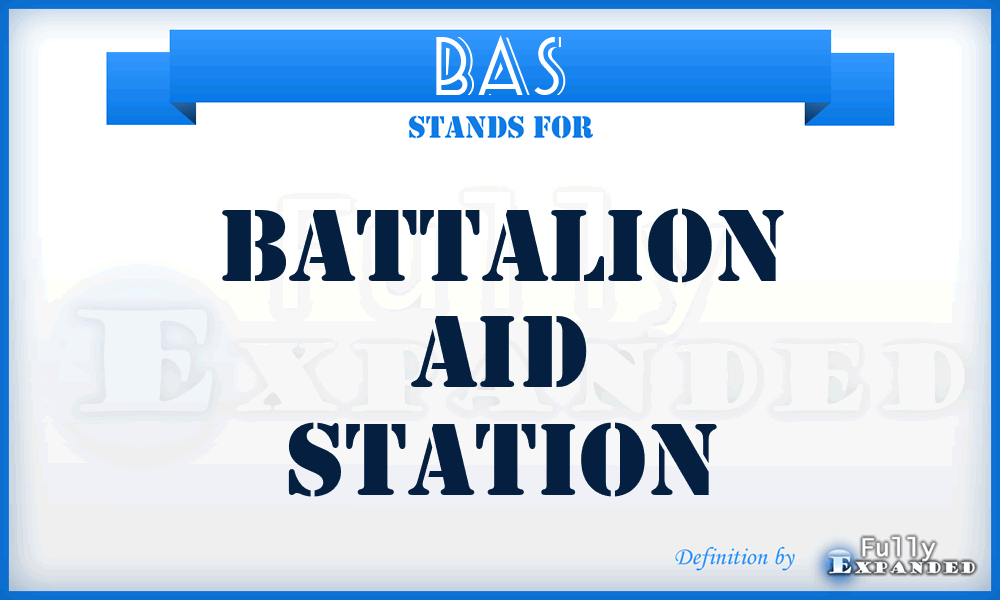 BAS - battalion aid station